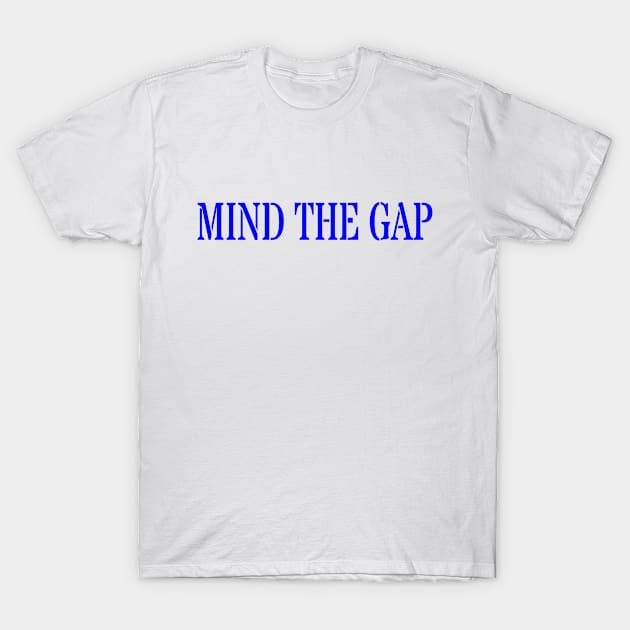 MIND THE GAP T-Shirt by PLANTONE